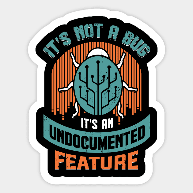 It's Not A Bug It's An Undocumented Feature Sticker by Dolde08